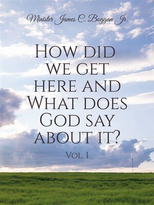 cover image of How Did We Get Here and What Does God Say About It? Volume 1